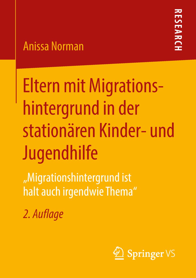 Titlebook: Eltern mit Migrationshintergrund in der stationären Kinder- und Jugendhilfe; „Migrationshintergru Anissa Norman Book 2018Latest edition Der Titlebook: Eltern mit Migrationshintergrund in der stationären Kinder- und Jugendhilfe; „Migrationshintergru Anissa Norman Book 2018Latest edition Der