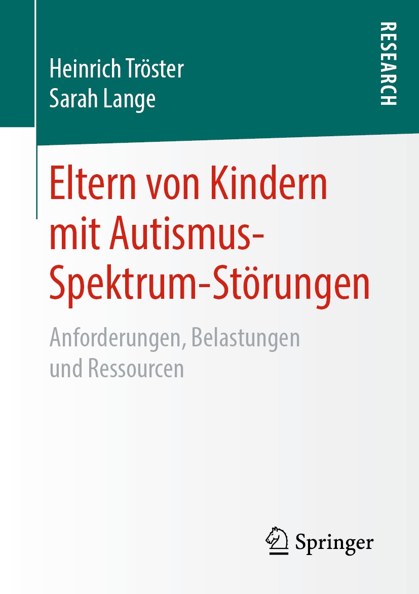 Titlebook: Eltern von Kindern mit Autismus-Spektrum-Störungen; Anforderungen, Belas Heinrich Tröster,Sarah Lange Book 2019 Springer Fachmedien Wiesbad Titlebook: Eltern von Kindern mit Autismus-Spektrum-Störungen; Anforderungen, Belas Heinrich Tröster,Sarah Lange Book 2019 Springer Fachmedien Wiesbad
