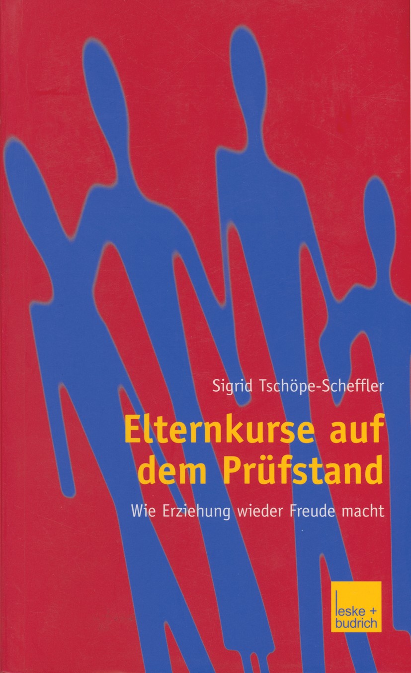 Titlebook: Elternkurse auf dem Prüfstand; Wie Erziehung wieder Sigrid Tschöpe-Scheffler Book 2003 Leske + Budrich, Opladen 2003 Eltern.Elternkurs.Erzi Titlebook: Elternkurse auf dem Prüfstand; Wie Erziehung wieder Sigrid Tschöpe-Scheffler Book 2003 Leske + Budrich, Opladen 2003 Eltern.Elternkurs.Erzi