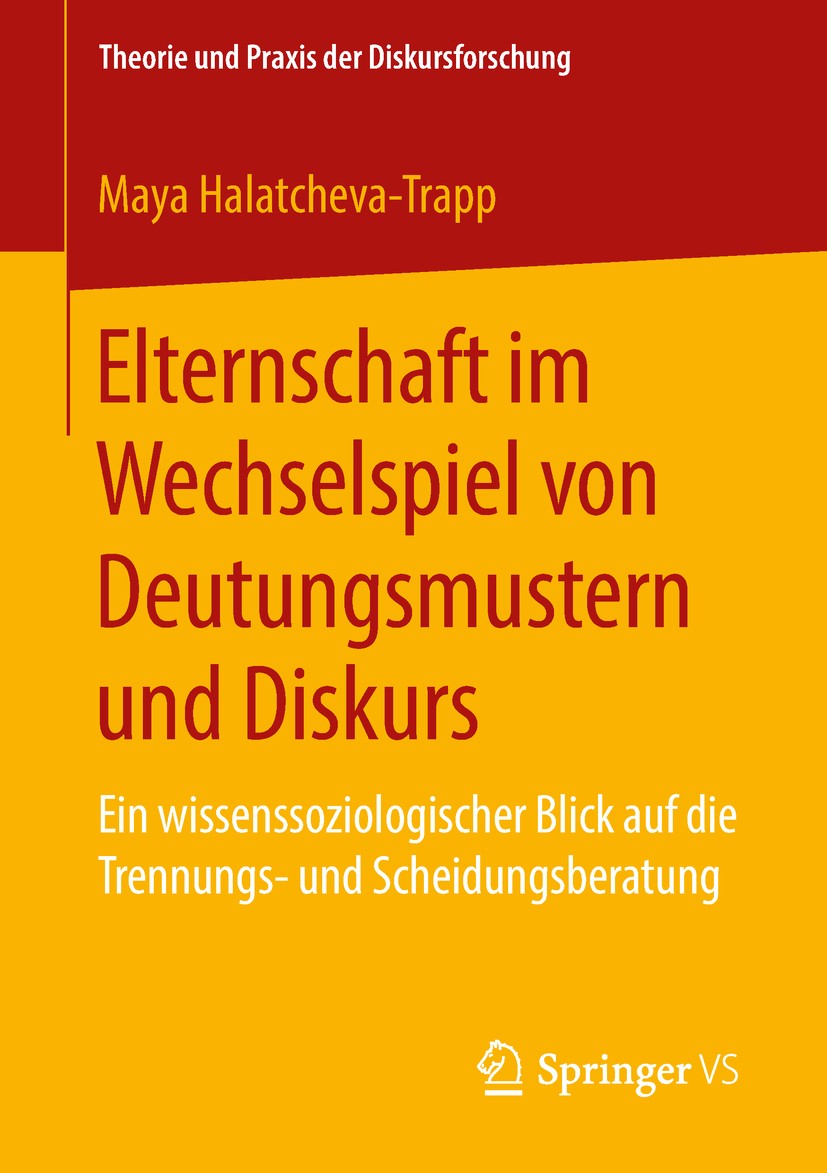 Titlebook: Elternschaft im Wechselspiel von Deutungsmustern und Diskurs; Ein wissenssoziologi Maya Halatcheva-Trapp Book 2018 Springer Fachmedien Wies Titlebook: Elternschaft im Wechselspiel von Deutungsmustern und Diskurs; Ein wissenssoziologi Maya Halatcheva-Trapp Book 2018 Springer Fachmedien Wies