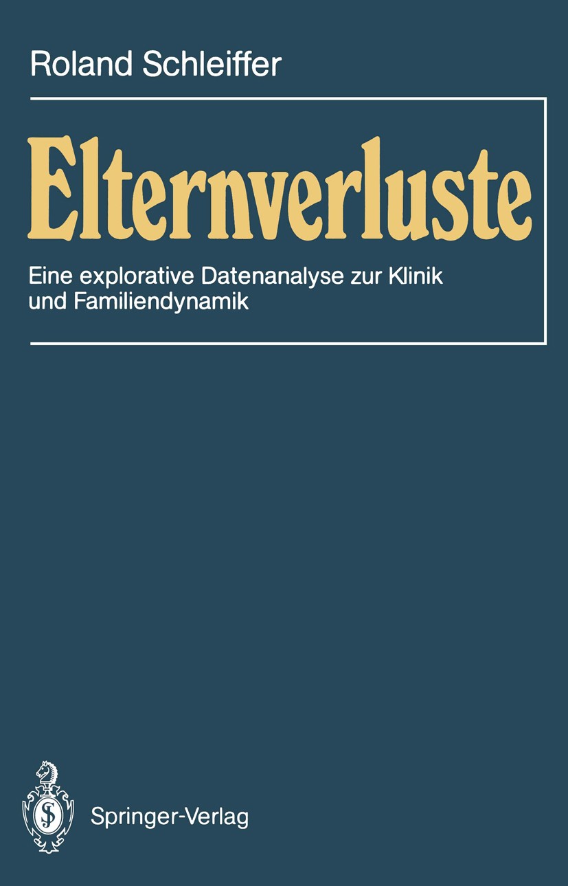 Titlebook: Elternverluste; Eine explorative Dat Roland Schleiffer Book 1988 Springer-Verlag Berlin Heidelberg 1988 Assoziation.Eltern.Entwicklung.Koll Titlebook: Elternverluste; Eine explorative Dat Roland Schleiffer Book 1988 Springer-Verlag Berlin Heidelberg 1988 Assoziation.Eltern.Entwicklung.Koll