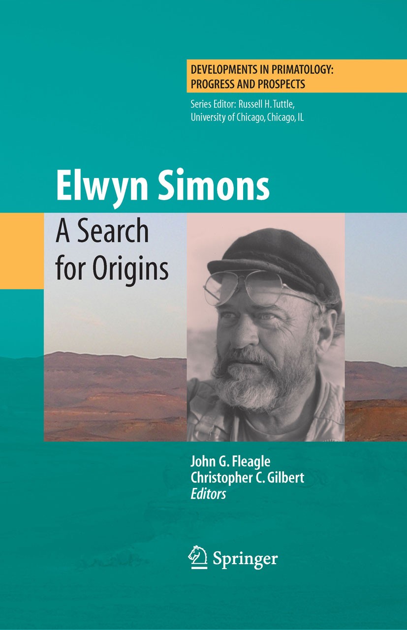 Titlebook: Elwyn Simons: A Search for Origins; John G. Fleagle,Christopher C. Gilbert Book 2008 Springer-Verlag New York 2008 Charles Darwin.Darwin.E Titlebook: Elwyn Simons: A Search for Origins; John G. Fleagle,Christopher C. Gilbert Book 2008 Springer-Verlag New York 2008 Charles Darwin.Darwin.E