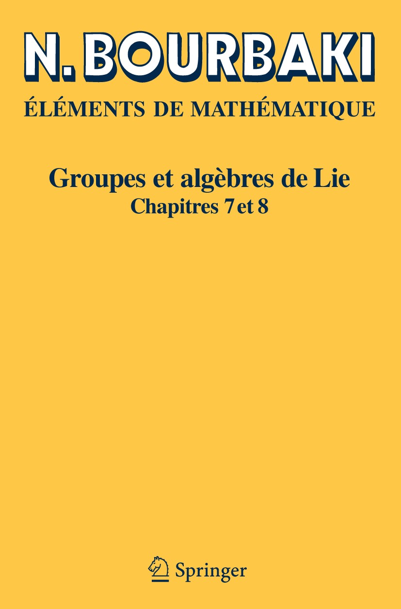 Titlebook: Groupes et algèbres de Lie; Chapitres 7 et 8 Bourbaki Book 2006Latest edition Springer-Verlag Berlin Heidelberg 2006 Titlebook: Groupes et algèbres de Lie; Chapitres 7 et 8 Bourbaki Book 2006Latest edition Springer-Verlag Berlin Heidelberg 2006