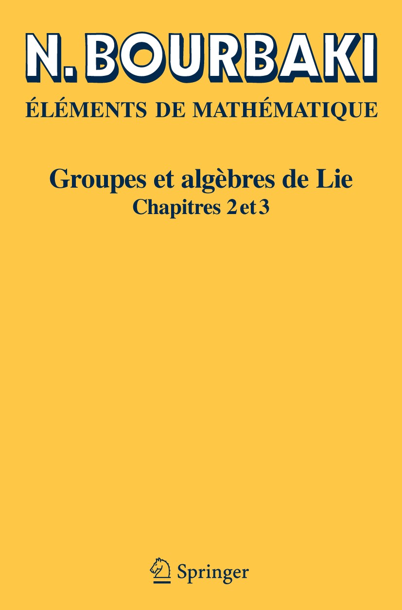 Titlebook: Groupes et algèbres de Lie; Chapitres 2 et 3 N. Bourbaki Book 2006Latest edition Springer-Verlag Berlin Heidelberg 2006 Groupes de Lie.MSC Titlebook: Groupes et algèbres de Lie; Chapitres 2 et 3 N. Bourbaki Book 2006Latest edition Springer-Verlag Berlin Heidelberg 2006 Groupes de Lie.MSC