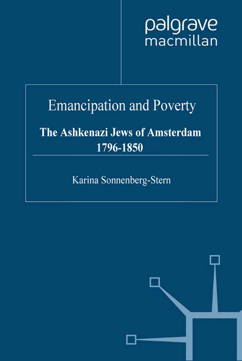 Titlebook: Emancipation & Poverty: The Ashkenazi Jews of Amsterdam; Karina Sonnenberg-Stern Book 2000 Palgrave Macmillan, a division of Macmillan Pub Titlebook: Emancipation & Poverty: The Ashkenazi Jews of Amsterdam; Karina Sonnenberg-Stern Book 2000 Palgrave Macmillan, a division of Macmillan Pub
