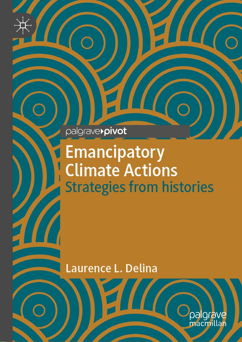 Titlebook: Emancipatory Climate Actions; Strategies from hist Laurence L. Delina Book 2019 The Editor(s) (if applicable) and The Author(s), under excl Titlebook: Emancipatory Climate Actions; Strategies from hist Laurence L. Delina Book 2019 The Editor(s) (if applicable) and The Author(s), under excl