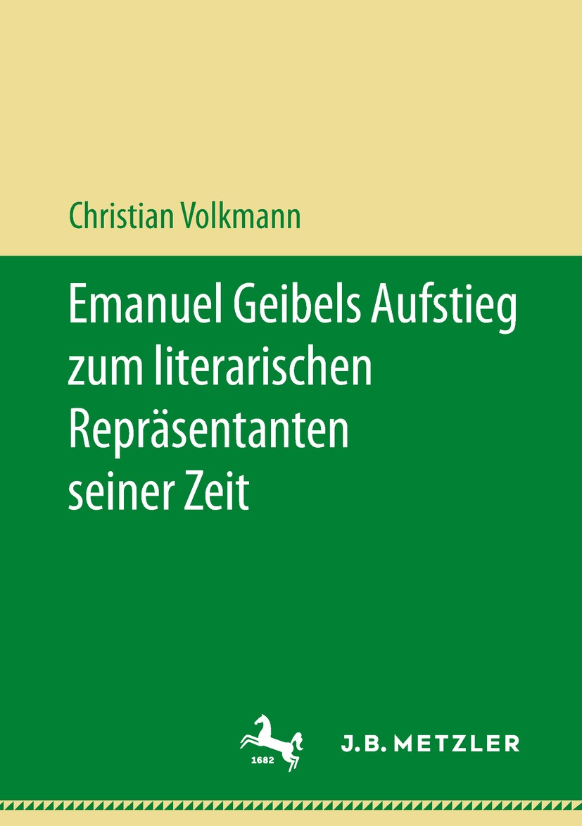 Titlebook: Emanuel Geibels Aufstieg zum literarischen Repräsentanten seiner Zeit; Christian Volkmann Book 2018 Springer-Verlag GmbH Deutschland, ein Titlebook: Emanuel Geibels Aufstieg zum literarischen Repräsentanten seiner Zeit; Christian Volkmann Book 2018 Springer-Verlag GmbH Deutschland, ein