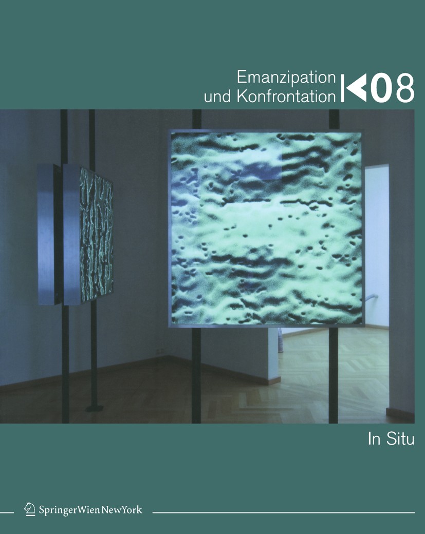 Titlebook: Emanzipation und Konfrontation; Band IV. In Situ Silvie Aigner Book 2009Latest edition Springer-Verlag Vienna 2009 temporäre Kunst.zeitgenö Titlebook: Emanzipation und Konfrontation; Band IV. In Situ Silvie Aigner Book 2009Latest edition Springer-Verlag Vienna 2009 temporäre Kunst.zeitgenö