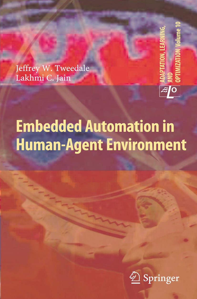 Titlebook: Embedded Automation in Human-Agent Environment; Jeffrey W. Tweedale,Lakhmi C. Jain Book 2012 Springer Berlin Heidelberg 2012 Embedded Auto Titlebook: Embedded Automation in Human-Agent Environment; Jeffrey W. Tweedale,Lakhmi C. Jain Book 2012 Springer Berlin Heidelberg 2012 Embedded Auto