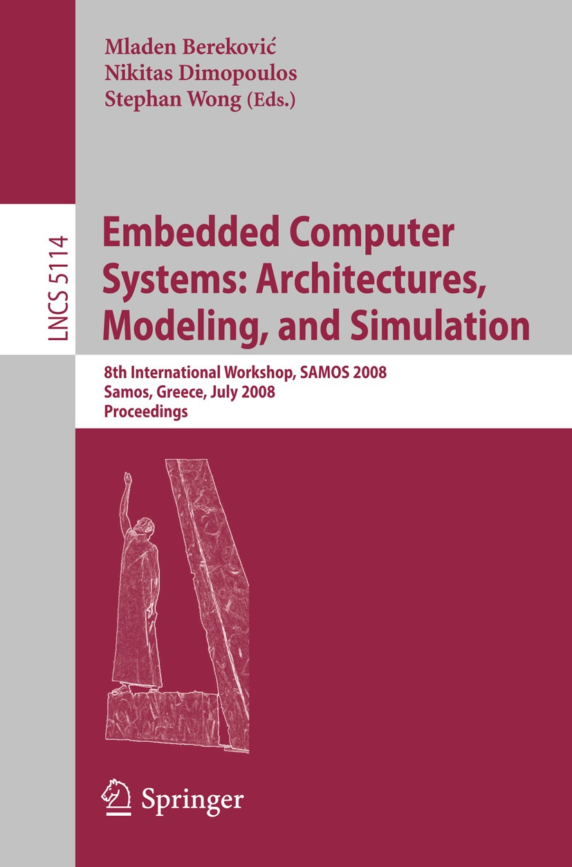 Titlebook: Embedded Computer Systems: Architectures, Modeling, and Simulation; 8th International Wo Mladen Bereković,Nikitas Dimopoulos,Stephan Wong C Titlebook: Embedded Computer Systems: Architectures, Modeling, and Simulation; 8th International Wo Mladen Bereković,Nikitas Dimopoulos,Stephan Wong C