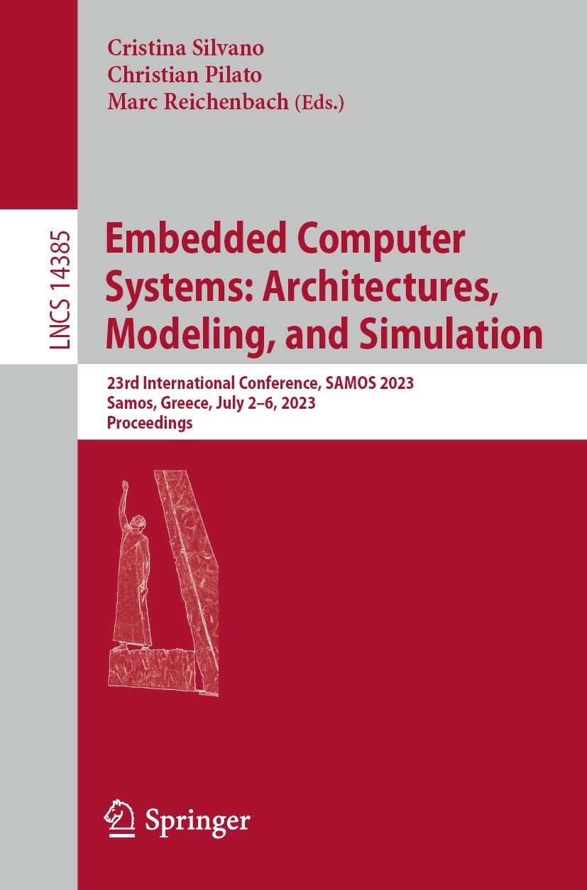 Titlebook: Embedded Computer Systems: Architectures, Modeling, and Simulation; 23rd International C Cristina Silvano,Christian Pilato,Marc Reichenbach Titlebook: Embedded Computer Systems: Architectures, Modeling, and Simulation; 23rd International C Cristina Silvano,Christian Pilato,Marc Reichenbach