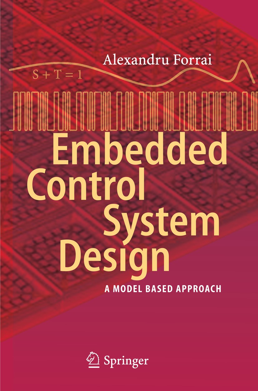 Titlebook: Embedded Control System Design; A Model Based Approa Alexandru Forrai Book 2013 Springer-Verlag Berlin Heidelberg 2013 Embedded Control Sys Titlebook: Embedded Control System Design; A Model Based Approa Alexandru Forrai Book 2013 Springer-Verlag Berlin Heidelberg 2013 Embedded Control Sys