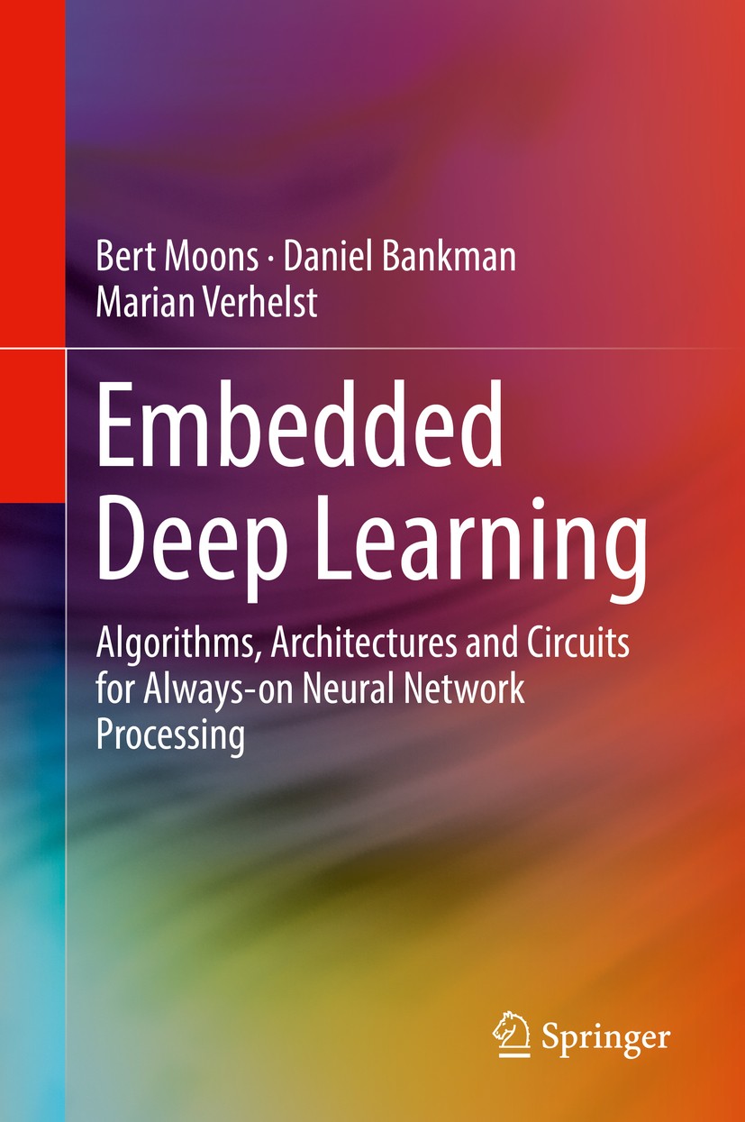 Titlebook: Embedded Deep Learning; Algorithms, Architec Bert Moons,Daniel Bankman,Marian Verhelst Book 2019 Springer Nature Switzerland AG 2019 Deep L Titlebook: Embedded Deep Learning; Algorithms, Architec Bert Moons,Daniel Bankman,Marian Verhelst Book 2019 Springer Nature Switzerland AG 2019 Deep L
