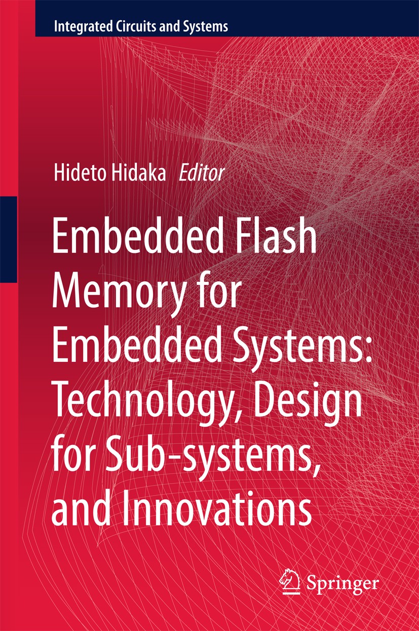 Titlebook: Embedded Flash Memory for Embedded Systems: Technology, Design for Sub-systems, and Innovations; Hideto Hidaka Book 2018 The Editor(s) (if Titlebook: Embedded Flash Memory for Embedded Systems: Technology, Design for Sub-systems, and Innovations; Hideto Hidaka Book 2018 The Editor(s) (if