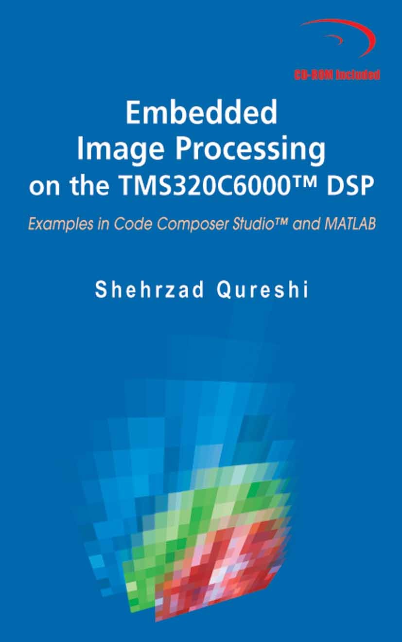 Titlebook: Embedded Image Processing on the TMS320C6000™ DSP; Examples in Code Com Shehrzad Qureshi Book 2005 Springer-Verlag US 2005 Code Composer St Titlebook: Embedded Image Processing on the TMS320C6000™ DSP; Examples in Code Com Shehrzad Qureshi Book 2005 Springer-Verlag US 2005 Code Composer St