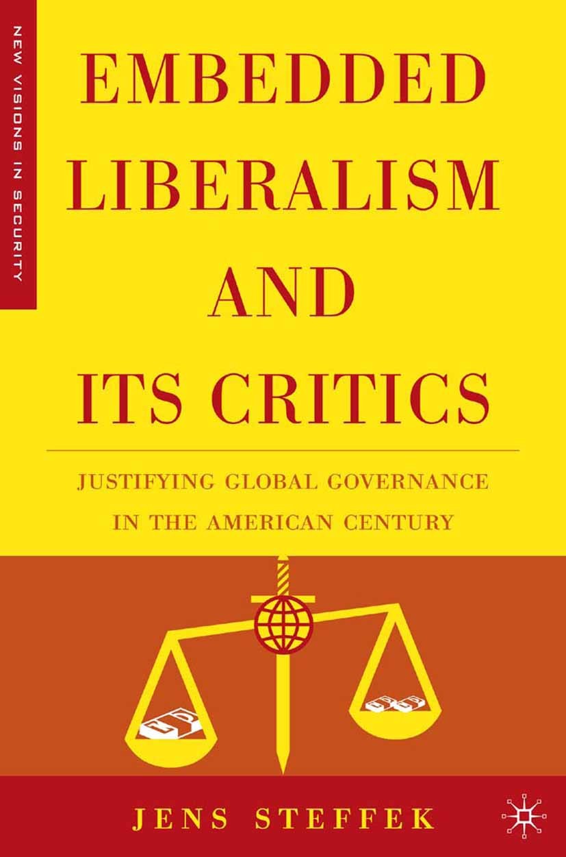 Titlebook: Embedded Liberalism and its Critics; Justifying Global Go Jens Steffek Book 2006 Jens Steffek 2006 global governance.Governance.Policy.soci Titlebook: Embedded Liberalism and its Critics; Justifying Global Go Jens Steffek Book 2006 Jens Steffek 2006 global governance.Governance.Policy.soci