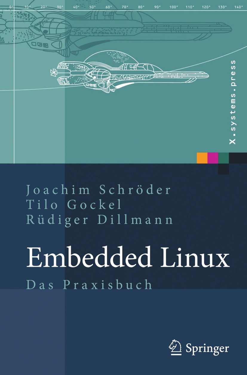 Titlebook: Embedded Linux; Das Praxisbuch Joachim Schröder,Tilo Gockel,Rüdiger Dillmann Book 2009 Springer-Verlag Berlin Heidelberg 2009 ARM.Betriebss Titlebook: Embedded Linux; Das Praxisbuch Joachim Schröder,Tilo Gockel,Rüdiger Dillmann Book 2009 Springer-Verlag Berlin Heidelberg 2009 ARM.Betriebss