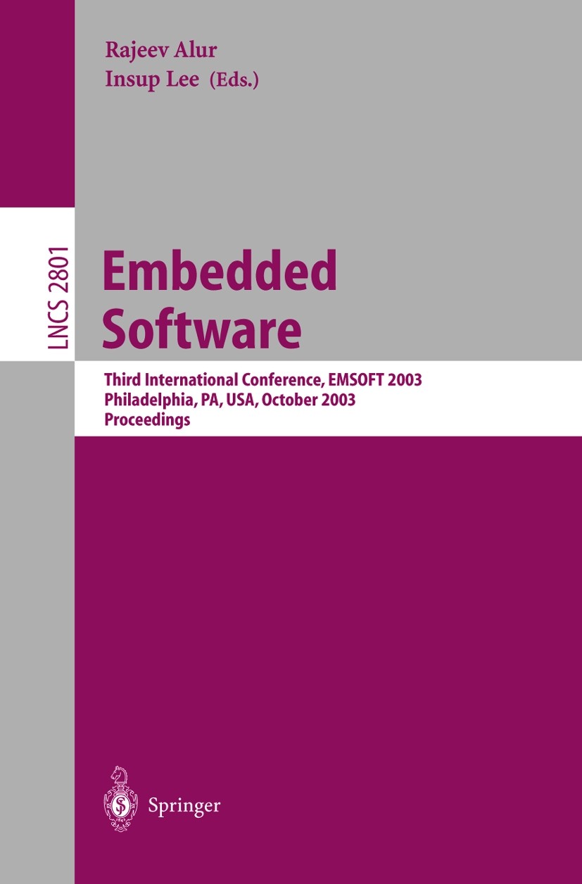Titlebook: Embedded Software; Third International Rajeev Alur,Insup Lee Conference proceedings 2003 Springer-Verlag Berlin Heidelberg 2003 Middleware Titlebook: Embedded Software; Third International Rajeev Alur,Insup Lee Conference proceedings 2003 Springer-Verlag Berlin Heidelberg 2003 Middleware
