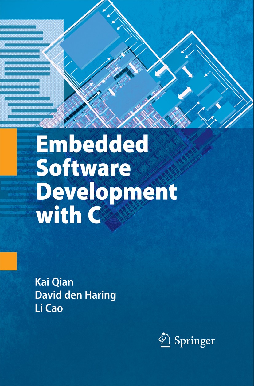 Titlebook: Embedded Software Development with C; Kai Qian,David Den Haring,Li Cao Textbook 2009 Springer-Verlag US 2009 DMS.Development.Embedded.Ethe Titlebook: Embedded Software Development with C; Kai Qian,David Den Haring,Li Cao Textbook 2009 Springer-Verlag US 2009 DMS.Development.Embedded.Ethe