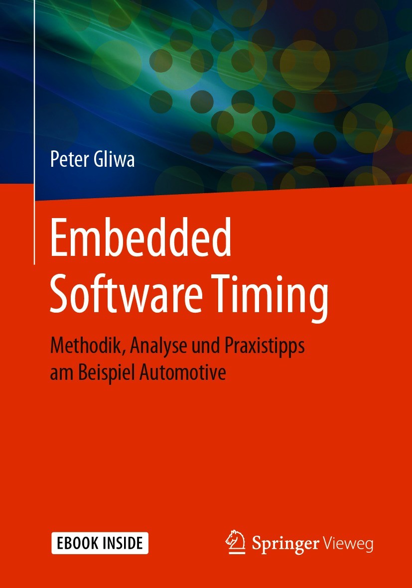 Titlebook: Embedded Software Timing; Methodik, Analyse un Peter Gliwa Book 2021 Springer Fachmedien Wiesbaden GmbH, ein Teil von Springer Nature 2021 Titlebook: Embedded Software Timing; Methodik, Analyse un Peter Gliwa Book 2021 Springer Fachmedien Wiesbaden GmbH, ein Teil von Springer Nature 2021