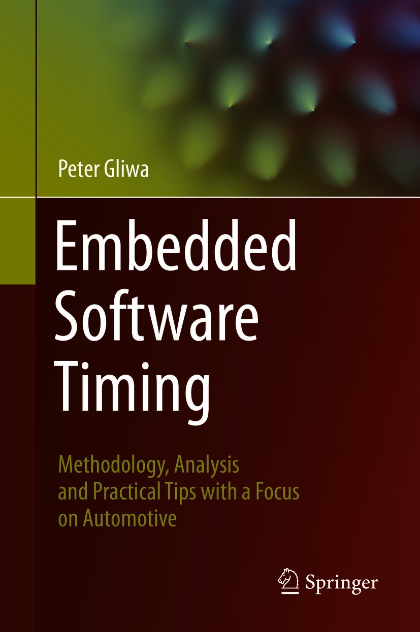 Titlebook: Embedded Software Timing; Methodology, Analysi Peter Gliwa Book 2021 The Editor(s) (if applicable) and The Author(s), under exclusive licen Titlebook: Embedded Software Timing; Methodology, Analysi Peter Gliwa Book 2021 The Editor(s) (if applicable) and The Author(s), under exclusive licen