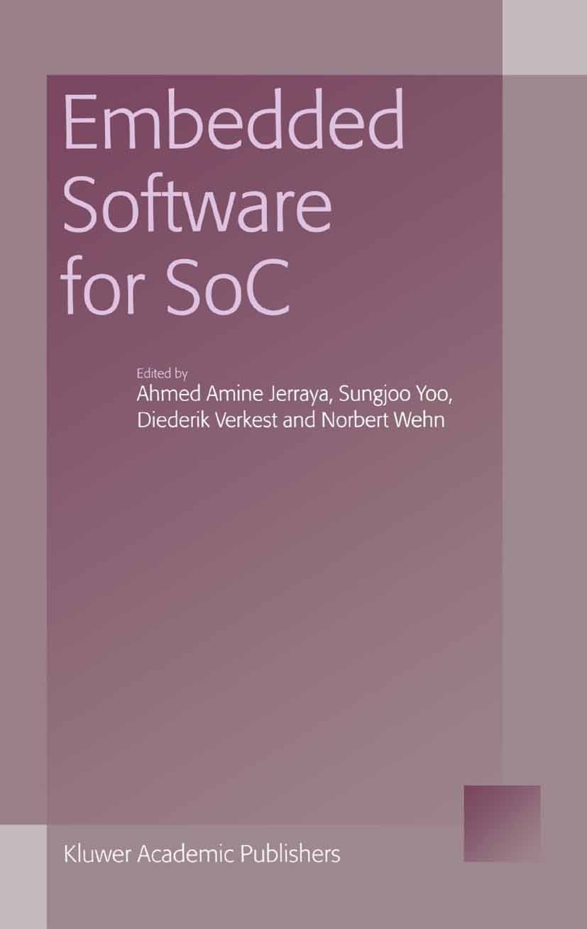 Titlebook: Embedded Software for SoC; Ahmed Amine Jerraya,Sungjoo Yoo,Norbert Wehn Book 2003 Springer Science+Business Media New York 2003 SoC.archit Titlebook: Embedded Software for SoC; Ahmed Amine Jerraya,Sungjoo Yoo,Norbert Wehn Book 2003 Springer Science+Business Media New York 2003 SoC.archit