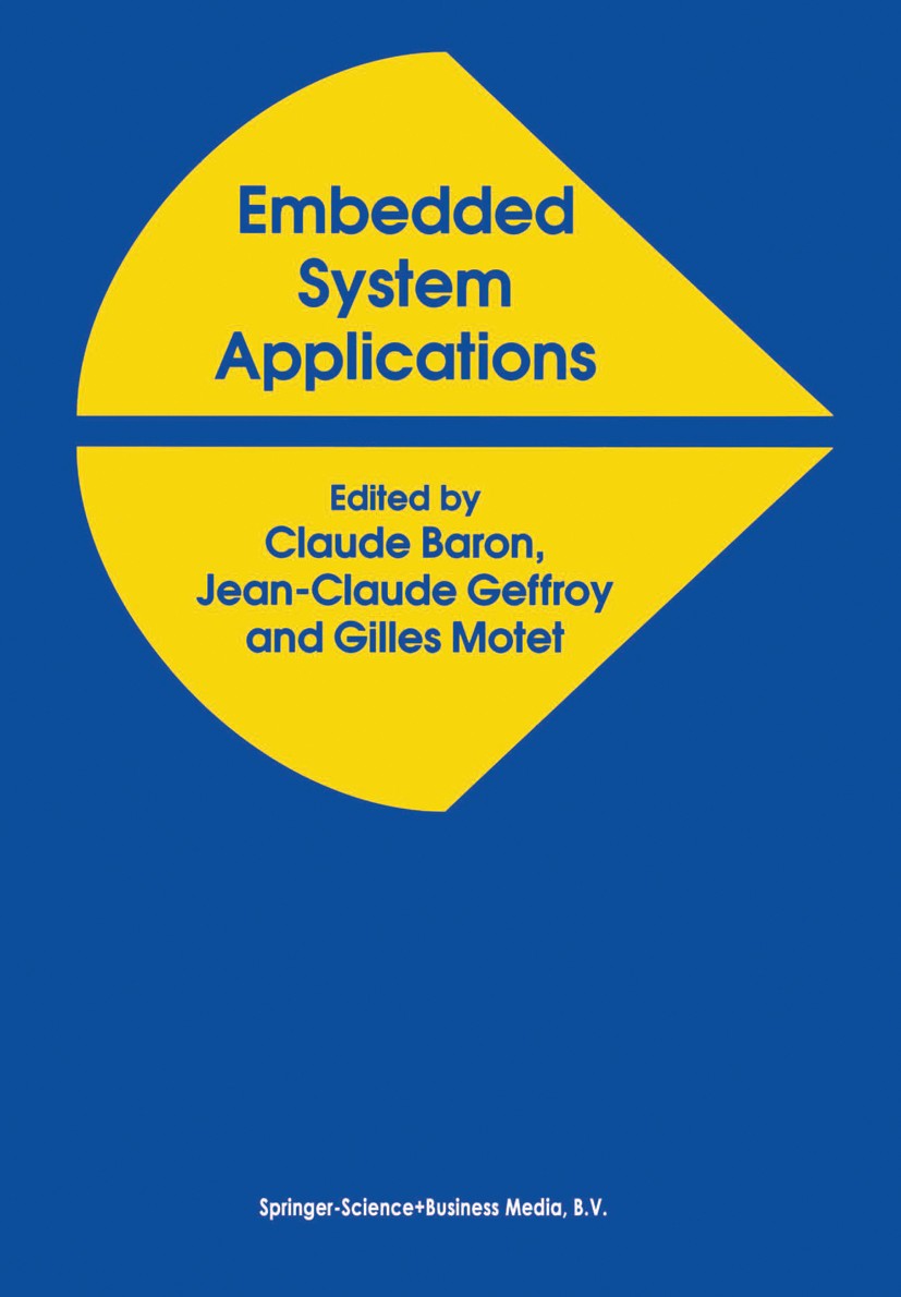Titlebook: Embedded System Applications; Claude Baron,Jean-Claude Geffroy,Gilles Motet Book 1997 Springer Science+Business Media Dordrecht 1997 Embed Titlebook: Embedded System Applications; Claude Baron,Jean-Claude Geffroy,Gilles Motet Book 1997 Springer Science+Business Media Dordrecht 1997 Embed