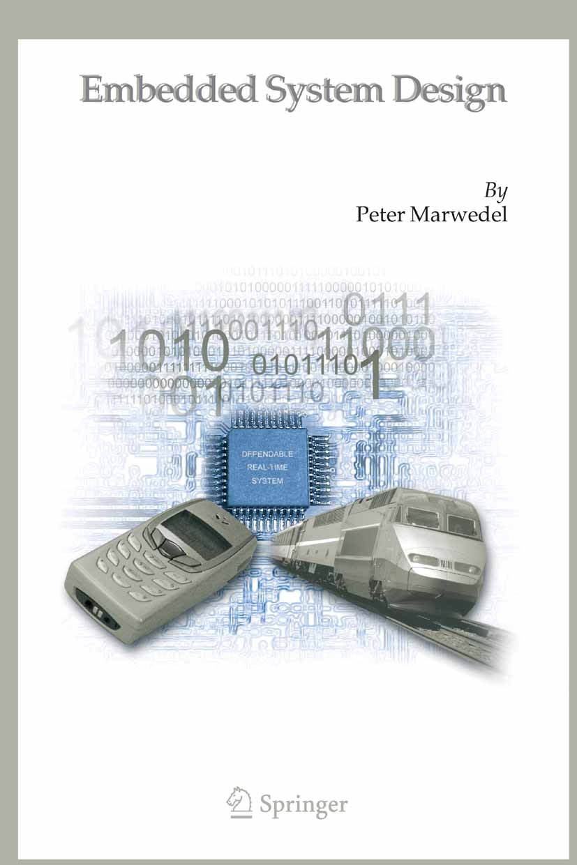 Titlebook: Embedded System Design; Peter Marwedel Book 20061st edition Springer-Verlag US 2006 Hardware.Mainframe.Management.Middleware.Processing.Ra Titlebook: Embedded System Design; Peter Marwedel Book 20061st edition Springer-Verlag US 2006 Hardware.Mainframe.Management.Middleware.Processing.Ra