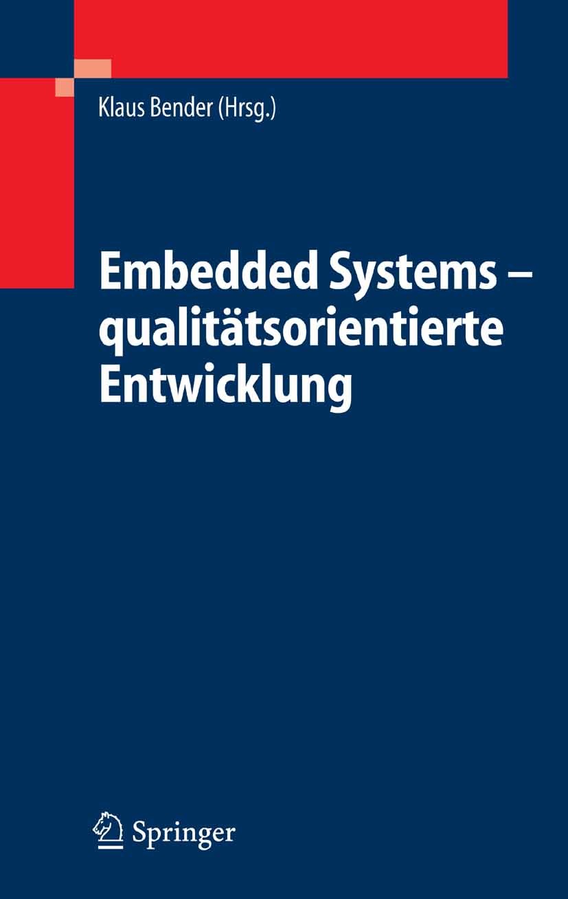 Titlebook: Embedded Systems - qualitätsorientierte Entwicklung; Klaus Bender Book 2005 Springer-Verlag Berlin Heidelberg 2005 3-Ebenen-Vorgehensmodel Titlebook: Embedded Systems - qualitätsorientierte Entwicklung; Klaus Bender Book 2005 Springer-Verlag Berlin Heidelberg 2005 3-Ebenen-Vorgehensmodel