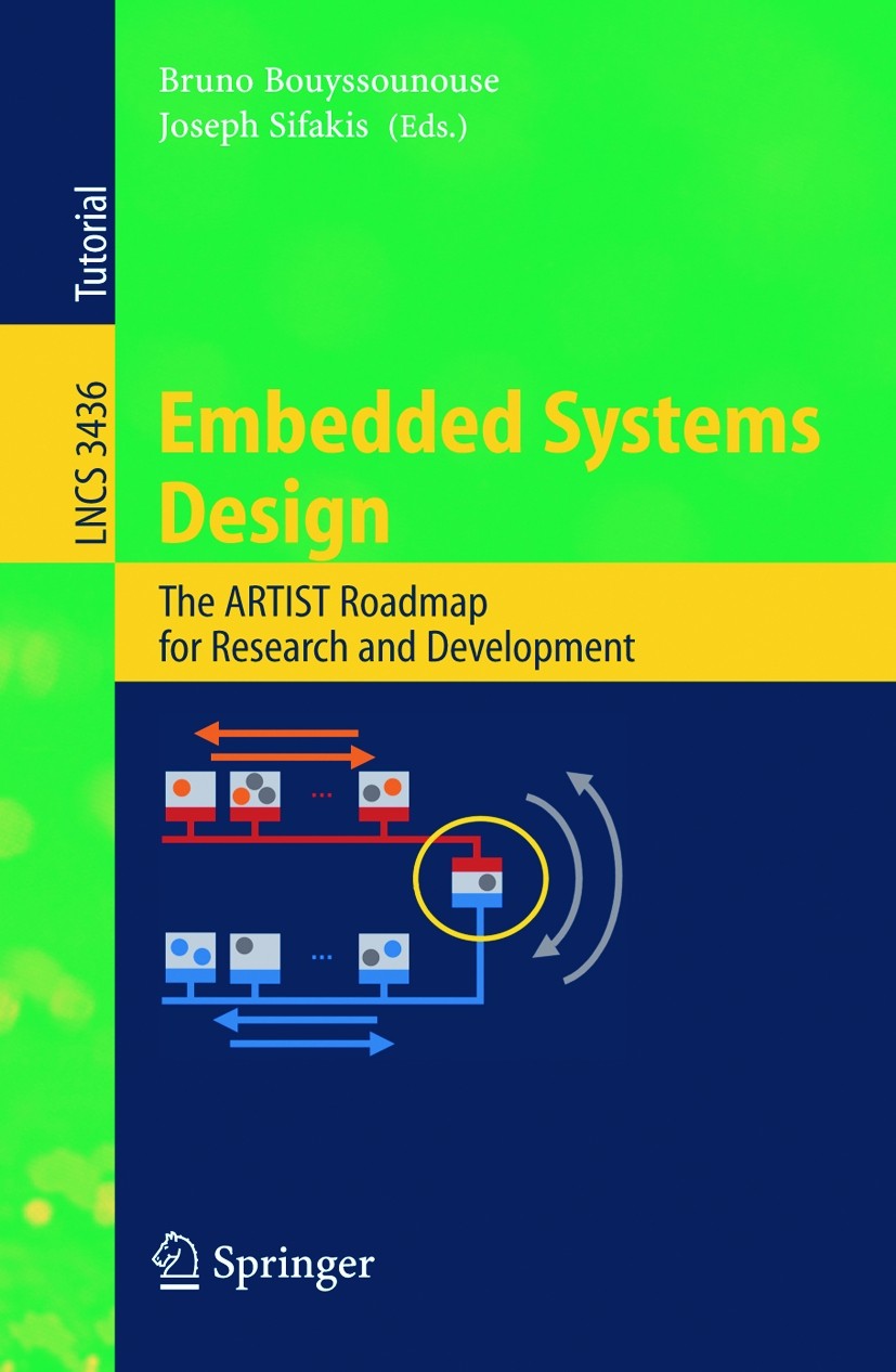 Titlebook: Embedded Systems Design; The ARTIST Roadmap f Bruno Bouyssounouse,Joseph Sifakis Textbook 2005 Springer-Verlag Berlin Heidelberg 2005 Sched Titlebook: Embedded Systems Design; The ARTIST Roadmap f Bruno Bouyssounouse,Joseph Sifakis Textbook 2005 Springer-Verlag Berlin Heidelberg 2005 Sched
