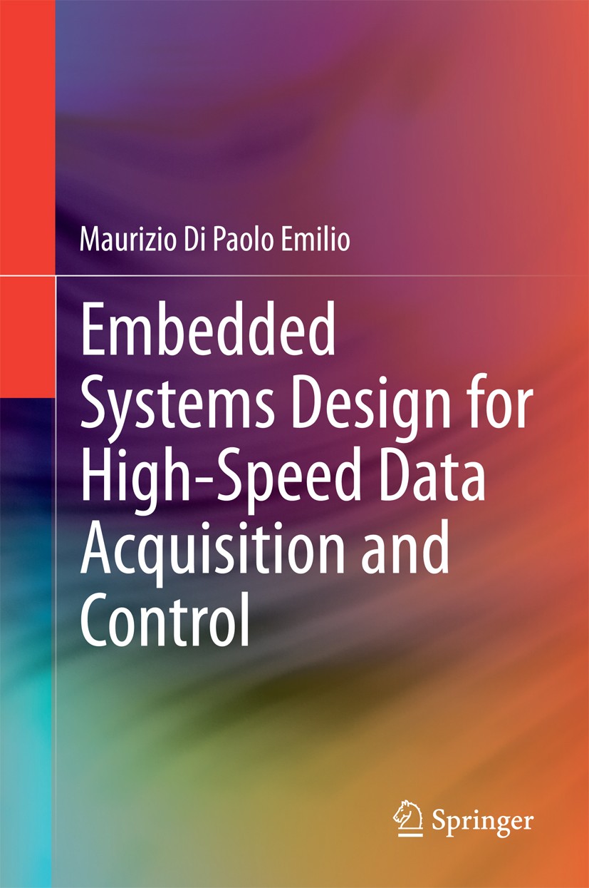 Titlebook: Embedded Systems Design for High-Speed Data Acquisition and Control; Maurizio Di Paolo Emilio Book 2015 Springer International Publishing Titlebook: Embedded Systems Design for High-Speed Data Acquisition and Control; Maurizio Di Paolo Emilio Book 2015 Springer International Publishing