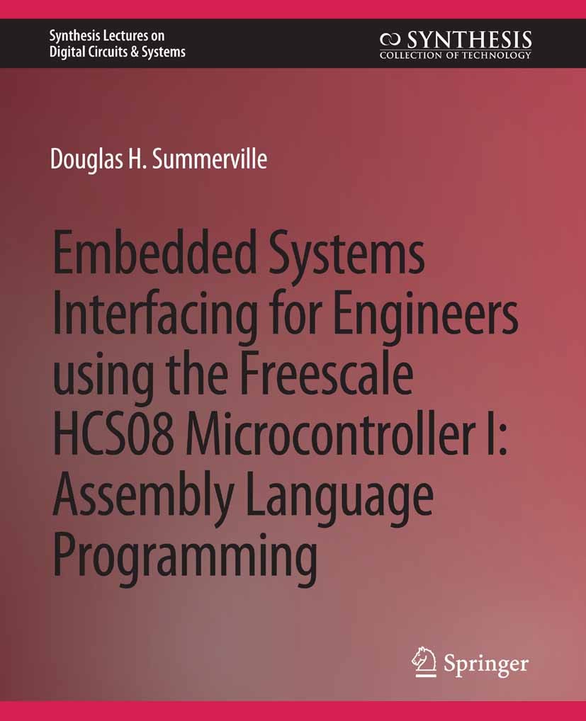 Titlebook: Embedded Systems Interfacing for Engineers using the Freescale HCS08 Microcontroller I; Machine Language Pro Douglas H. Summerville Book 20 Titlebook: Embedded Systems Interfacing for Engineers using the Freescale HCS08 Microcontroller I; Machine Language Pro Douglas H. Summerville Book 20