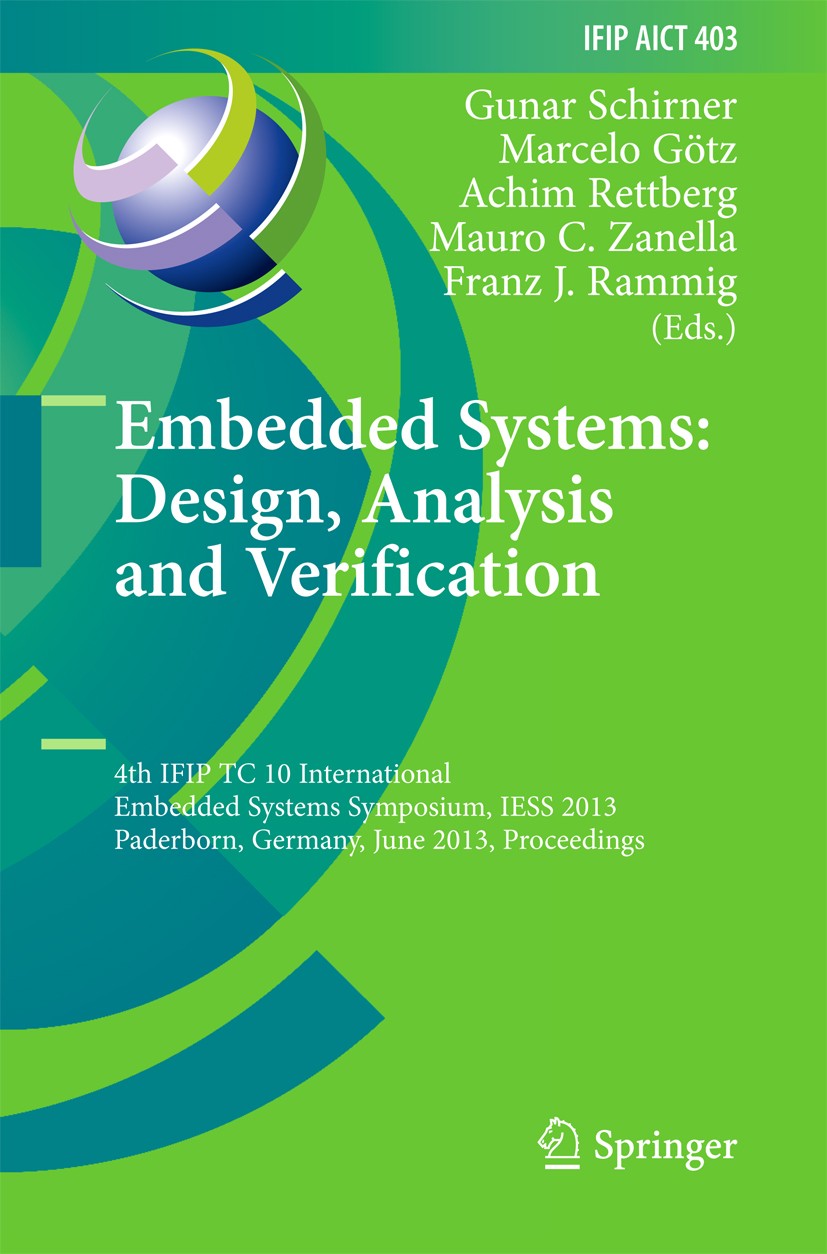 Titlebook: Embedded Systems: Design, Analysis and Verification; 4th IFIP TC 10 Inter Gunar Schirner,Marcelo Götz,Franz J. Rammig Conference proceeding Titlebook: Embedded Systems: Design, Analysis and Verification; 4th IFIP TC 10 Inter Gunar Schirner,Marcelo Götz,Franz J. Rammig Conference proceeding