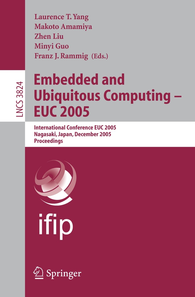 Titlebook: Embedded and Ubiquitous Computing - EUC 2005; International Confer Laurence T. Yang,Makoto Amamiya,Franz J. Rammig Conference proceedings 2 Titlebook: Embedded and Ubiquitous Computing - EUC 2005; International Confer Laurence T. Yang,Makoto Amamiya,Franz J. Rammig Conference proceedings 2