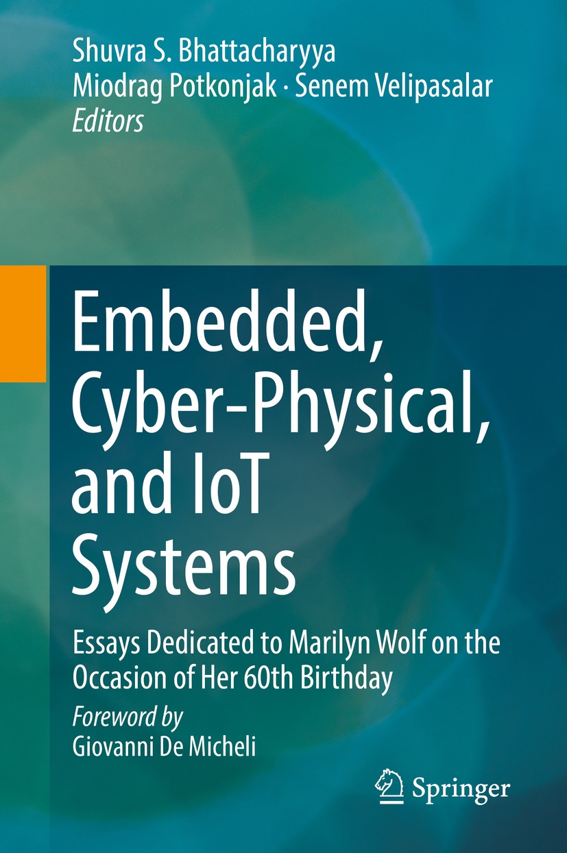 Titlebook: Embedded, Cyber-Physical, and IoT Systems; Essays Dedicated to Shuvra S. Bhattacharyya,Miodrag Potkonjak,Senem Ve Book 2020 Springer Natur Titlebook: Embedded, Cyber-Physical, and IoT Systems; Essays Dedicated to Shuvra S. Bhattacharyya,Miodrag Potkonjak,Senem Ve Book 2020 Springer Natur