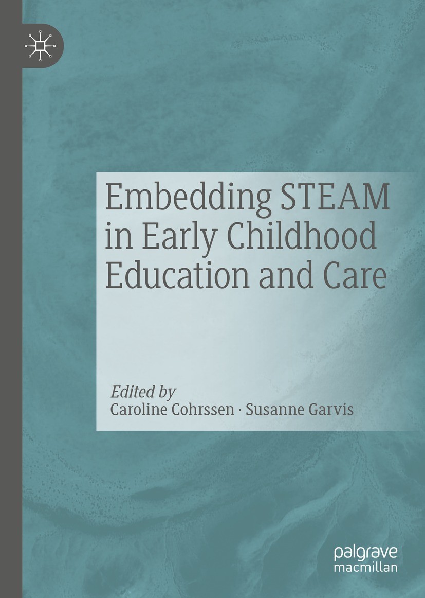 Titlebook: Embedding STEAM in Early Childhood Education and Care; Caroline Cohrssen,Susanne Garvis Book 2021 The Editor(s) (if applicable) and The Au Titlebook: Embedding STEAM in Early Childhood Education and Care; Caroline Cohrssen,Susanne Garvis Book 2021 The Editor(s) (if applicable) and The Au