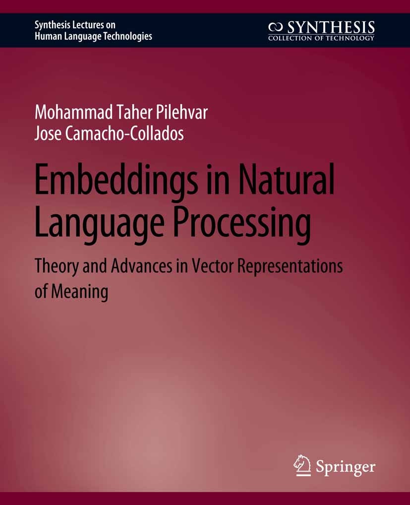 Titlebook: Embeddings in Natural Language Processing; Theory and Advances Mohammad Taher Pilehvar,Jose Camacho-Collados Book 2021 Springer Nature Swi Titlebook: Embeddings in Natural Language Processing; Theory and Advances Mohammad Taher Pilehvar,Jose Camacho-Collados Book 2021 Springer Nature Swi