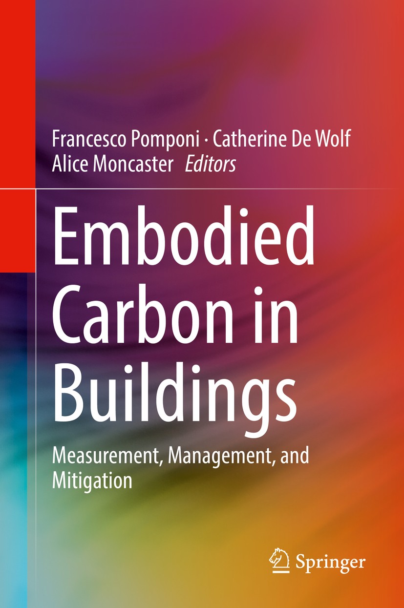 Titlebook: Embodied Carbon in Buildings; Measurement, Managem Francesco Pomponi,Catherine De Wolf,Alice Moncaste Book 2018 Springer International Publ Titlebook: Embodied Carbon in Buildings; Measurement, Managem Francesco Pomponi,Catherine De Wolf,Alice Moncaste Book 2018 Springer International Publ