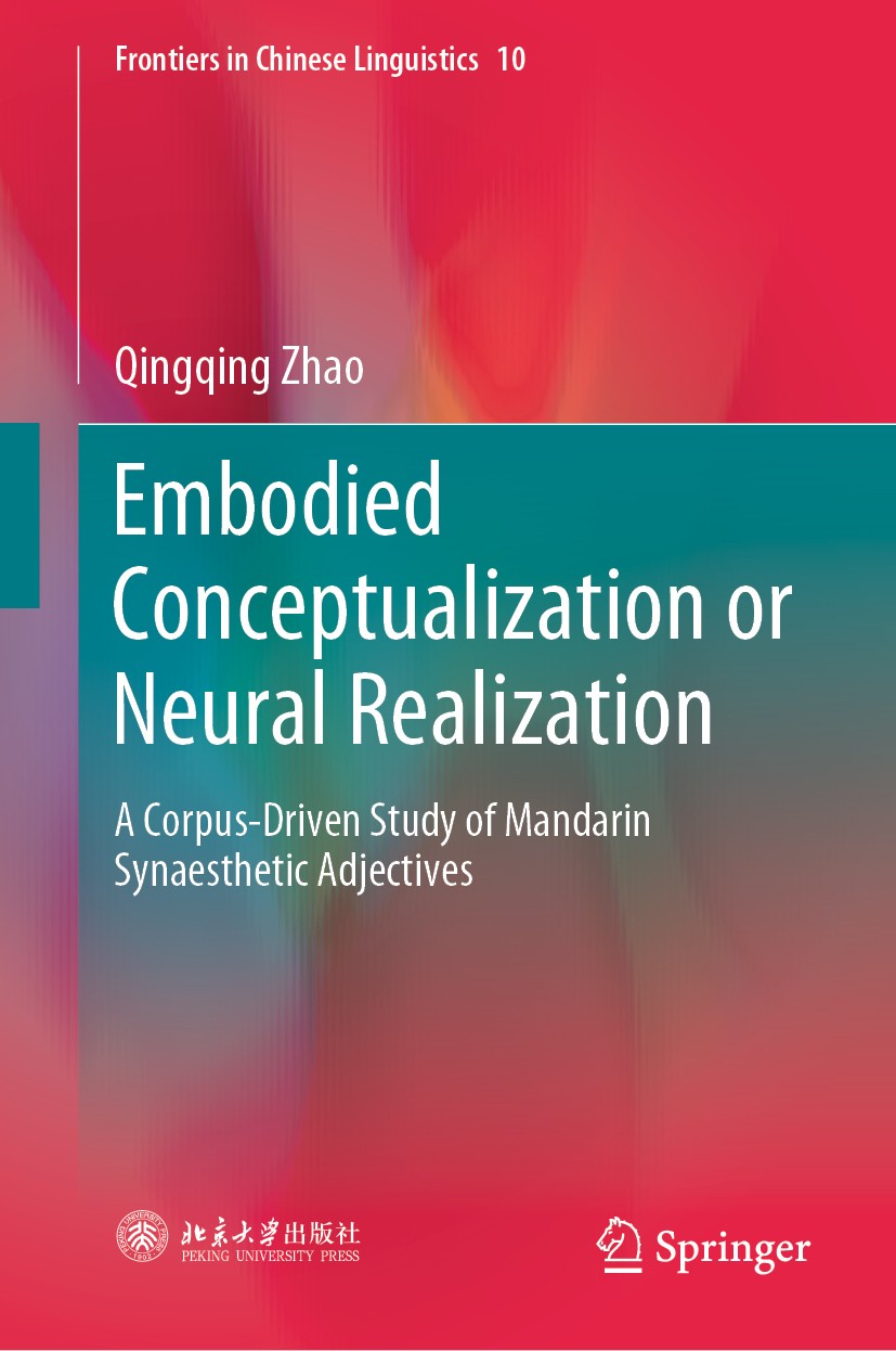 Titlebook: Embodied Conceptualization or Neural Realization; A Corpus-Driven Stud Qingqing Zhao Book 2020 Peking University Press 2020 Synaesthesia.Se Titlebook: Embodied Conceptualization or Neural Realization; A Corpus-Driven Stud Qingqing Zhao Book 2020 Peking University Press 2020 Synaesthesia.Se