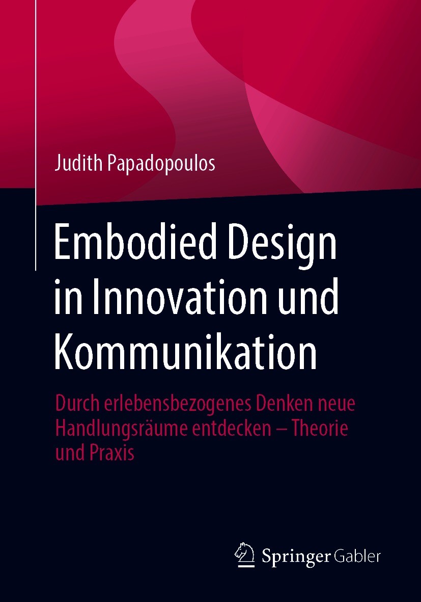 Titlebook: Embodied Design in Innovation und Kommunikation; Durch erlebensbezoge Judith Papadopoulos Book 2020 Springer Fachmedien Wiesbaden GmbH, ein Titlebook: Embodied Design in Innovation und Kommunikation; Durch erlebensbezoge Judith Papadopoulos Book 2020 Springer Fachmedien Wiesbaden GmbH, ein