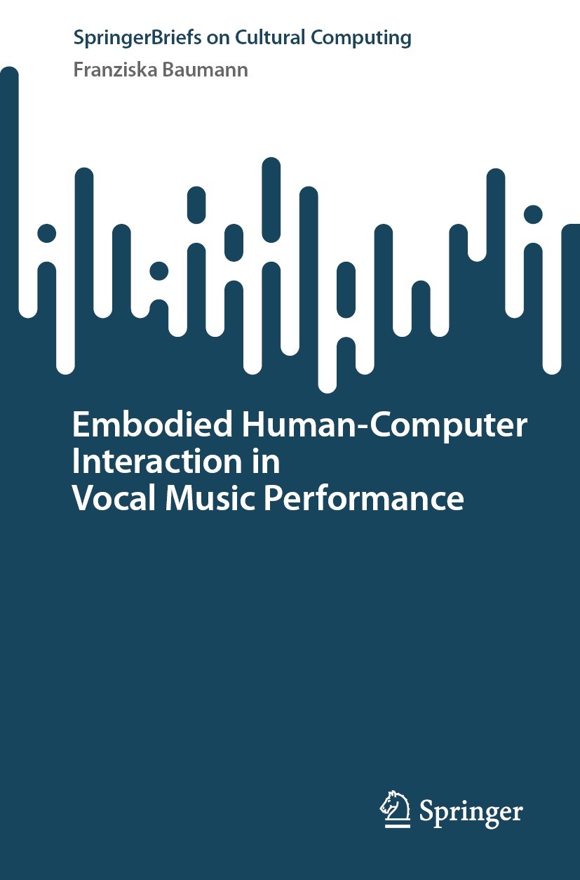 Titlebook: Embodied Human–Computer Interaction in Vocal Music Performance; Franziska Baumann Book 2023 The Editor(s) (if applicable) and The Author(s Titlebook: Embodied Human–Computer Interaction in Vocal Music Performance; Franziska Baumann Book 2023 The Editor(s) (if applicable) and The Author(s