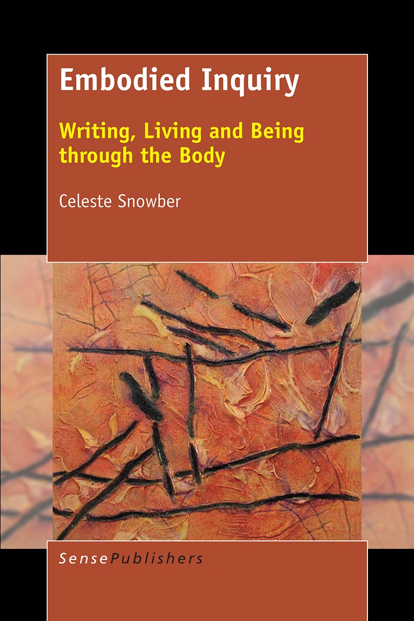 Titlebook: Embodied Inquiry; Writing, Living and Celeste Snowber Book 2016 SensePublishers-Rotterdam, The Netherlands 2016 body knowledge.embodiment. Titlebook: Embodied Inquiry; Writing, Living and Celeste Snowber Book 2016 SensePublishers-Rotterdam, The Netherlands 2016 body knowledge.embodiment.