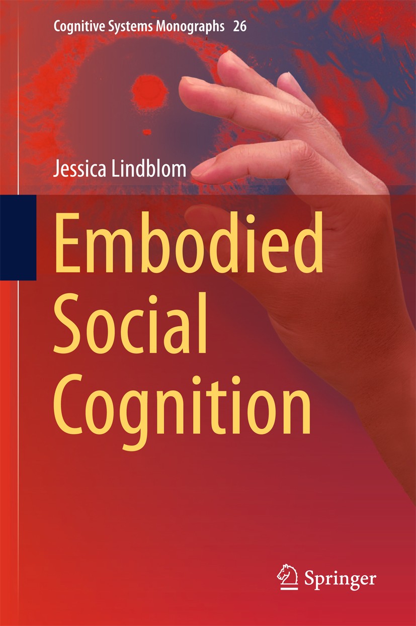 Titlebook: Embodied Social Cognition; Jessica Lindblom Book 2015 Springer International Publishing Switzerland 2015 Cognitive Systems.Embodied Action Titlebook: Embodied Social Cognition; Jessica Lindblom Book 2015 Springer International Publishing Switzerland 2015 Cognitive Systems.Embodied Action
