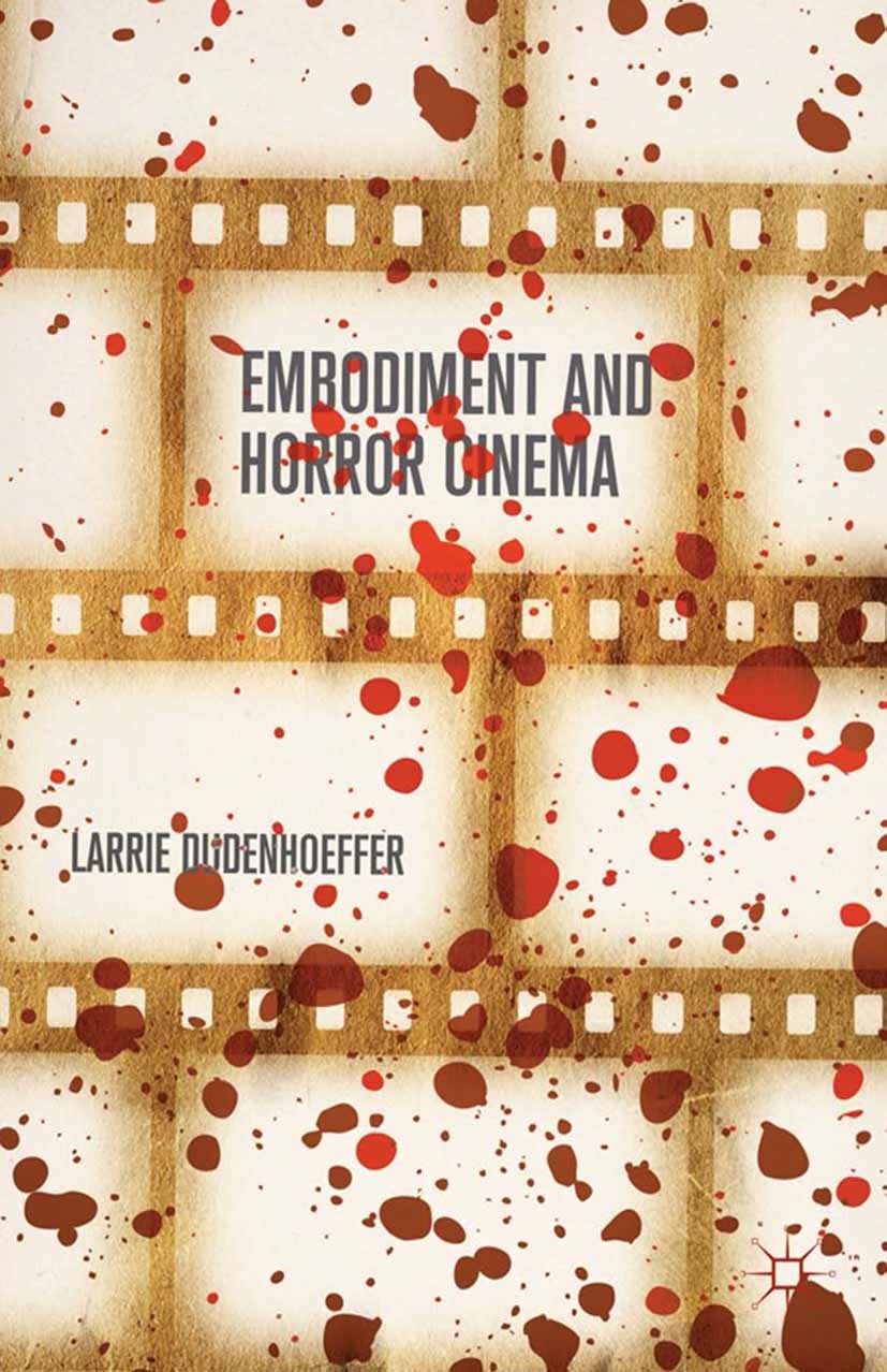 Titlebook: Embodiment and Horror Cinema; Larrie Dudenhoeffer Book 2014 Larrie Dudenhoeffer 2014 Horror.film studies.cinema studies.body theory.affect Titlebook: Embodiment and Horror Cinema; Larrie Dudenhoeffer Book 2014 Larrie Dudenhoeffer 2014 Horror.film studies.cinema studies.body theory.affect