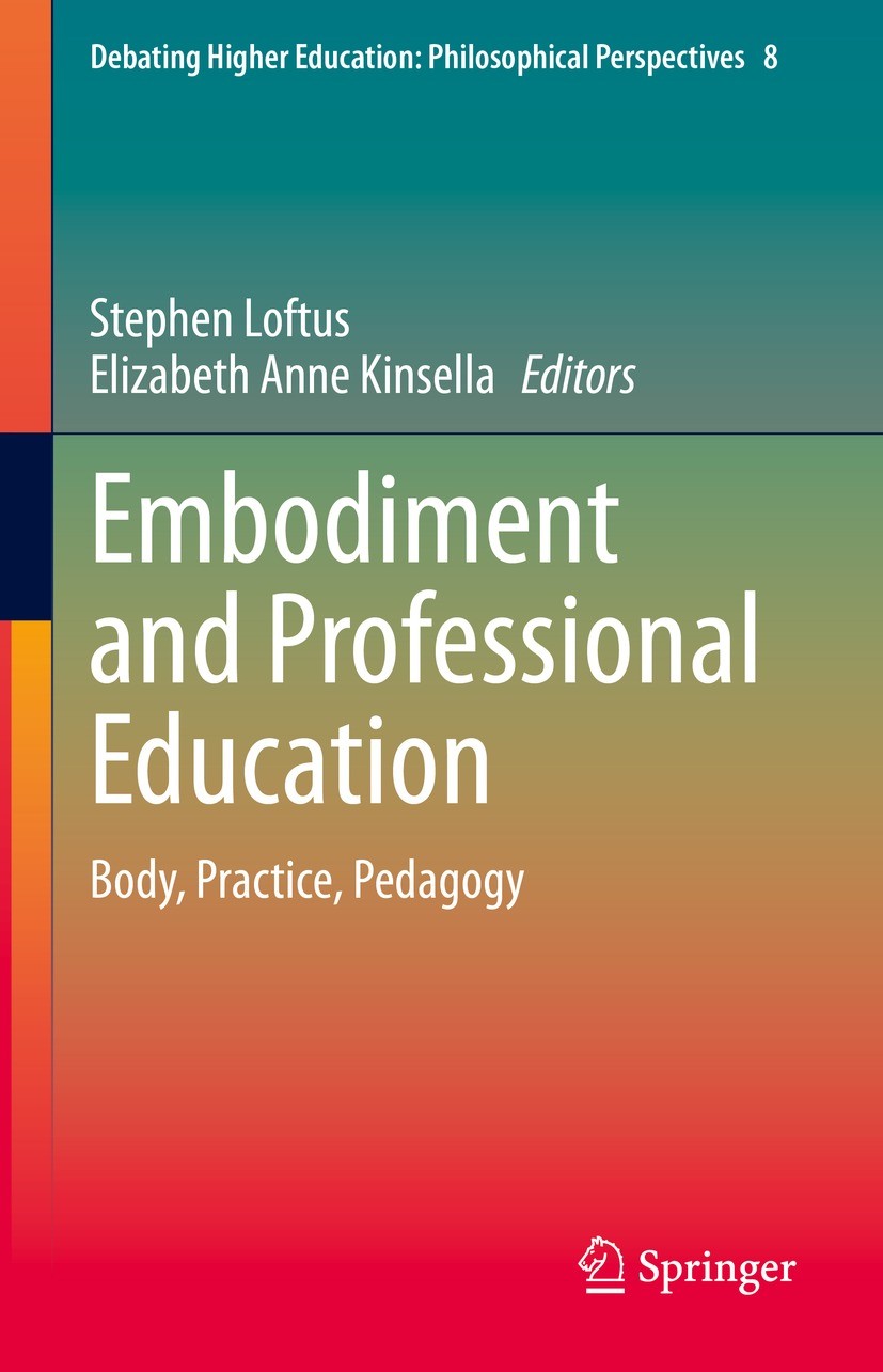 Titlebook: Embodiment and Professional Education; Body, Practice, Peda Stephen Loftus,Elizabeth Anne Kinsella Book 2021 The Editor(s) (if applicable) Titlebook: Embodiment and Professional Education; Body, Practice, Peda Stephen Loftus,Elizabeth Anne Kinsella Book 2021 The Editor(s) (if applicable)