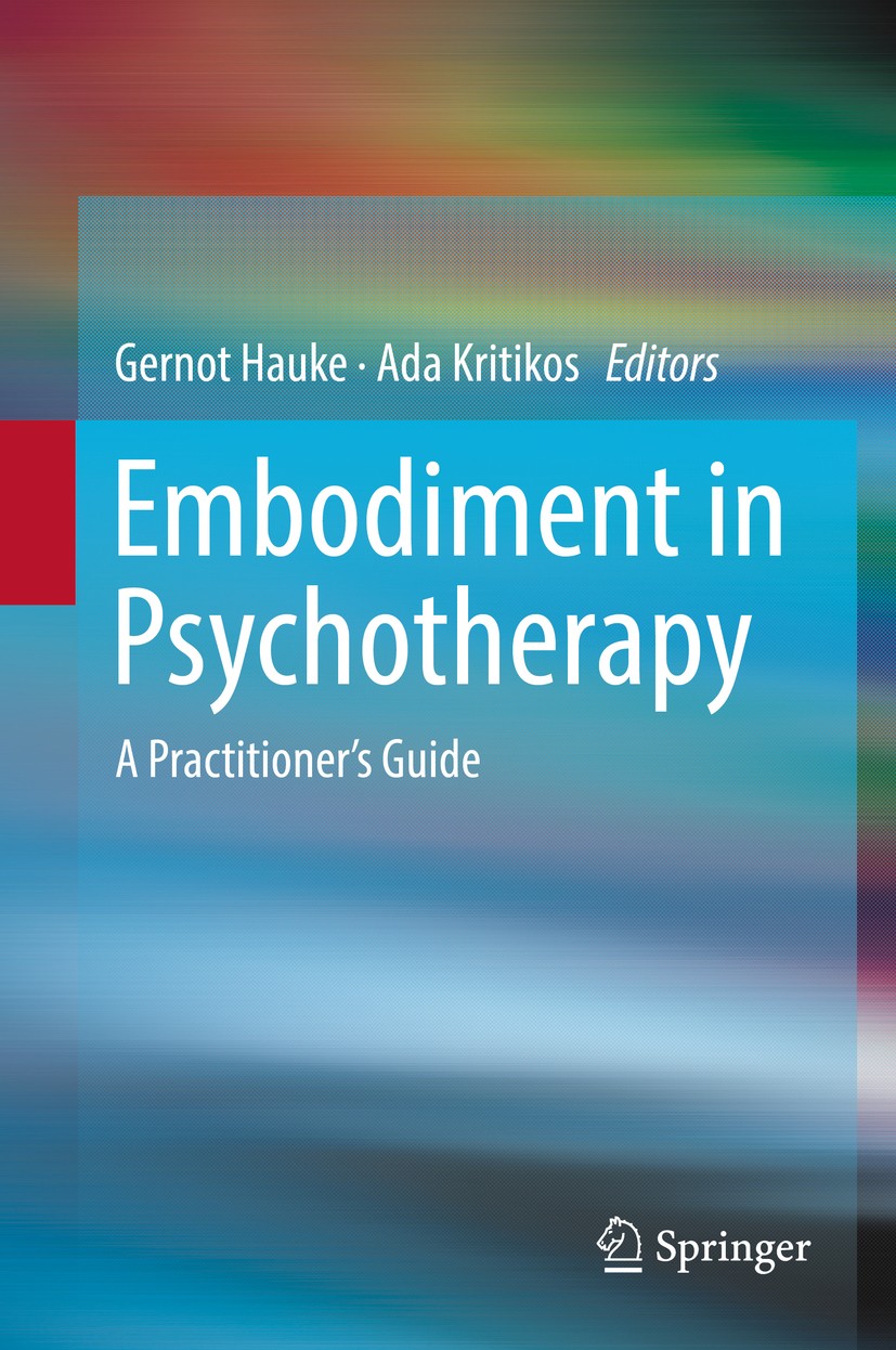 Titlebook: Embodiment in Psychotherapy; A Practitioner‘s Gui Gernot Hauke,Ada Kritikos Book 2018 Springer International Publishing AG, part of Springe Titlebook: Embodiment in Psychotherapy; A Practitioner‘s Gui Gernot Hauke,Ada Kritikos Book 2018 Springer International Publishing AG, part of Springe