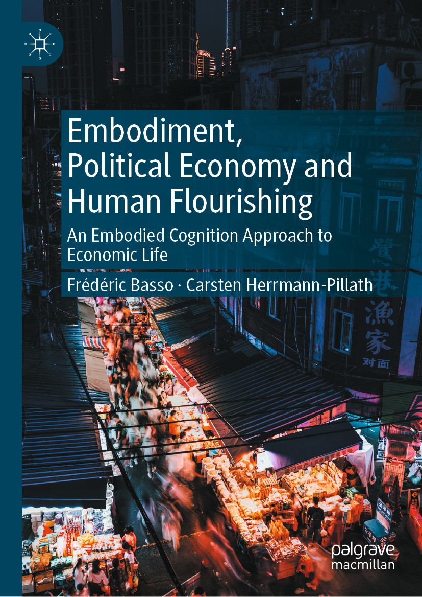 Titlebook: Embodiment, Political Economy and Human Flourishing; An Embodied Cognitio Frédéric Basso,Carsten Herrmann-Pillath Book 2024 The Editor(s) ( Titlebook: Embodiment, Political Economy and Human Flourishing; An Embodied Cognitio Frédéric Basso,Carsten Herrmann-Pillath Book 2024 The Editor(s) (