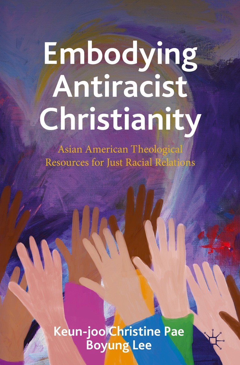 Titlebook: Embodying Antiracist Christianity; Asian American Theol Keun-joo Christine Pae,Boyung Lee Textbook 2023 The Editor(s) (if applicable) and T Titlebook: Embodying Antiracist Christianity; Asian American Theol Keun-joo Christine Pae,Boyung Lee Textbook 2023 The Editor(s) (if applicable) and T