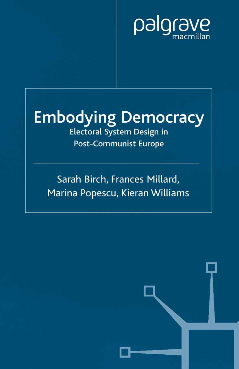 Titlebook: Embodying Democracy; Electoral System Des Sarah Birch,Frances Millard,Kieran Williams Book 2002 Palgrave Macmillan, a division of Macmillan Titlebook: Embodying Democracy; Electoral System Des Sarah Birch,Frances Millard,Kieran Williams Book 2002 Palgrave Macmillan, a division of Macmillan