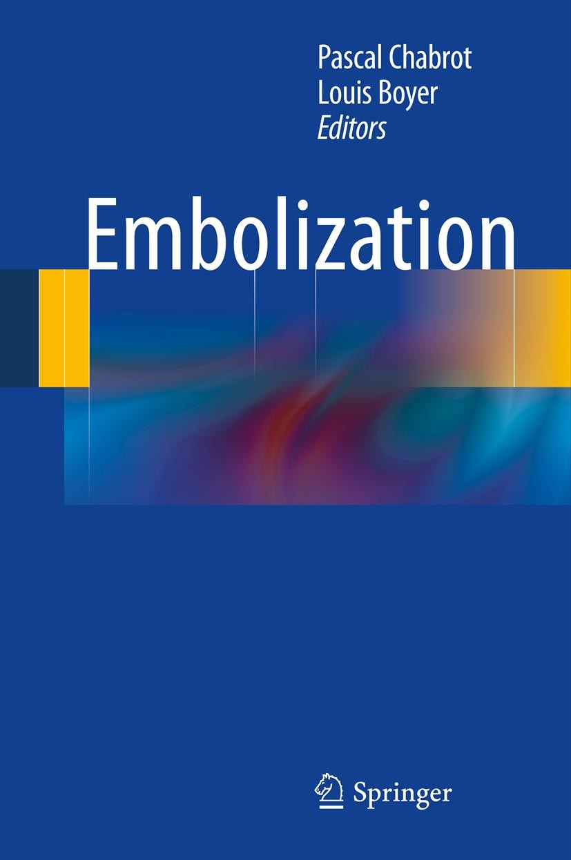Titlebook: Embolization; Pascal Chabrot,Louis Boyer Book 2014 Springer-Verlag London 2014 Endovascular.Oncology.Radiology.Vascular Titlebook: Embolization; Pascal Chabrot,Louis Boyer Book 2014 Springer-Verlag London 2014 Endovascular.Oncology.Radiology.Vascular